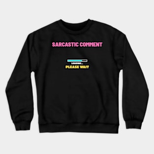 Sarcastic Comment Loading Please Wait - Retro Game Color Crewneck Sweatshirt